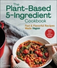 The Plant-Based 5-Ingredient Cookbook: Fast & Flavorful Recipes Made Vegan By Kylie Perrotti Cover Image