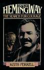 Ernest Hemingway: The Search for Courage By Keith Ferrell Cover Image