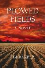 Plowed Fields By Jim Barber Cover Image