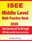 ISEE Middle Level Math Practice book 2020: Extra Exercises and Two Full Length ISEE Middle Level Math Tests to Ace the Exam Cover Image