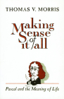 Making Sense of It All: PASCAL and the Meaning of Life By Thomas V. Morris Cover Image