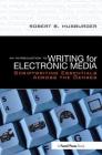 An Introduction to Writing for Electronic Media: Scriptwriting Essentials Across the Genres By Robert B. Musburger Phd Cover Image