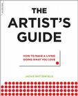 The Artist's Guide: How to Make a Living Doing What You Love By Jackie Battenfield Cover Image