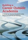 Building a Career Outside Academia: A Guide for Doctoral Students in the Behavioral and Social Sciences By Jennifer Brown Urban (Editor), Miriam R. Linver (Editor) Cover Image