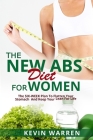 The New ABS Diet for Women: The Six-Week Plan to Flatten Your Stomach and Keep You Lean for Life. By Kevin Warren Cover Image