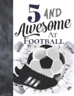 5 And Awesome At Football: Sketchbook Gift For Football Players In The UK - Soccer Ball Sketchpad To Draw And Sketch In By Krazed Scribblers Cover Image
