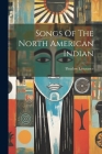Songs Of The North American Indian By Thurlow Lieurance Cover Image