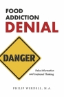 Food Addiction Denial: False Information and Irrational Thinking By Philip Werdell M.A. Cover Image