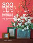 300 Tips for Painting & Decorating: Tips, Techniques & Trade Secrets Cover Image