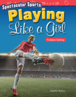 Spectacular Sports: Playing Like a Girl: Problem Solving (Mathematics in the Real World) By Monika Davies Cover Image