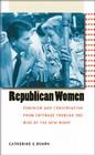 Republican Women: Feminism and Conservatism from Suffrage through the Rise of the New Right (Gender and American Culture) By Catherine E. Rymph Cover Image