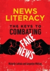 News Literacy: The Keys to Combating Fake News By Michelle Luhtala, Jacquelyn Whiting Cover Image