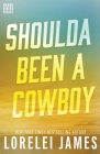 Shoulda Been A Cowboy (Rough Riders Book #7) By Lorelei James Cover Image