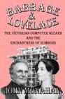 Babbage & Lovelace: The Victorian Computer Wizard and the Enchantress of Numbers By John Monahan Cover Image