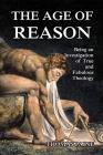 The Age of Reason: Being an Investigation of True and Fabulous Theology Cover Image