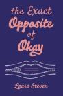 The Exact Opposite of Okay By Laura Steven Cover Image