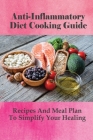 Anti-Inflammatory Diet Cooking Guide: Recipes And Meal Plan To Simplify Your Healing: How To Make Smoothies For Anti-Inflammatory Diet Cover Image