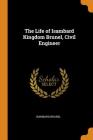 The Life of Isambard Kingdom Brunel, Civil Engineer By Isambard Brunel Cover Image