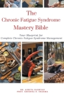 The Chronic Fatigue Syndrome Mastery Bible: Your Blueprint for Complete Chronic Fatigue Syndrome Management Cover Image