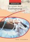The Debate about Euthanasia (Ethical Debates) By Kaye Stearman Cover Image