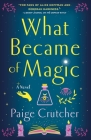 What Became of Magic: A Novel By Paige Crutcher Cover Image