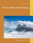 Die neue biblische Chronologie: und die ägyptische Chronologie By Harald Schneider Cover Image