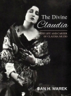 The Divine Claudia: The Life and Career of Claudia Muzio Cover Image