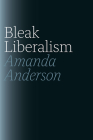 Bleak Liberalism By Amanda Anderson Cover Image