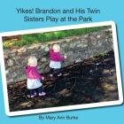 Yikes! Brandon and His Twin Sisters Play at the Park By Mary Ann Burke Cover Image