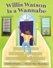 Willis Watson Is a Wannabe By Carmen Bogan, Cheryl Thuesday (Illustrator) Cover Image