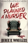 We Planned a Murder By Derek D. Wheeless Cover Image