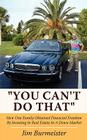 You Can't Do That: How One Family Obtained Financial Freedom By Investing In Real Estate In A Down Market Cover Image