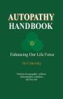 Autopathy Handbook: Enhancing Our Life Force - Holistic homeopathy without homeopathic remedies, and beyond Cover Image