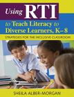Using RTI to Teach Literacy to Diverse Learners, K-8: Strategies for the Inclusive Classroom By Sheila Alber-Morgan Cover Image
