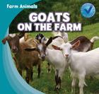Goats on the Farm (Farm Animals) By Rose Carraway Cover Image