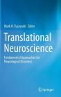 Translational Neuroscience: Fundamental Approaches for Neurological Disorders By Mark H. Tuszynski (Editor) Cover Image