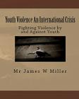Youth Violence An International Crisis: Fighting Violence by and Against Youth Cover Image