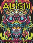Alien Coloring Book For Adults: Stress Relief For Women Men Teens and Seniors Relaxation With 50 Unique and Intricate Alien Designs Cover Image