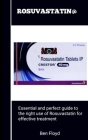 Rostuvastatin@: Essential Perfect Guide To The Right Use Of Rosuvastatin For Effective Treatment By Ben Floyd Cover Image