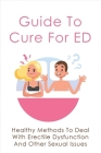 Guide To Cure For ED: Healthy Methods To Deal With Erectile Dysfunction And Other Sexual Issues: How To Finally Overcome Erectile Dysfunctio By Fausto Caravati Cover Image