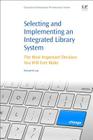 Selecting and Implementing an Integrated Library System: The Most Important Decision You Will Ever Make Cover Image