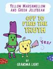 Yellow Marshmellow and Green Jellybean Off to Find the Truth By Grandma Light Cover Image