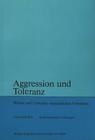 Aggression Und Toleranz: Wesen Und Unwesen Menschlichen Verhaltens (Europaische Hochschulschriften: Reihe 1) By Andre Mercier (Editor) Cover Image