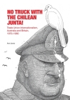 No Truck with the Chilean Junta!: Trade Union Internationalism, Australia and Britain, 1973-1980 Cover Image