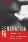 Generation Rx: A Story of Dope, Death and America's Opiate Crisis Cover Image