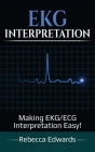 EKG Interpretation: Making EKG/ECG Interpretation Easy! Cover Image