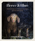 Fleece and Fibre: Textile Producers of Vancouver Island and the Gulf Islands By Francine McCabe Cover Image