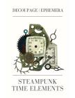 Steampunk time elements: Decoupage Ephemera By C. N. R Cover Image