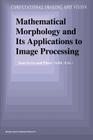 Mathematical Morphology and Its Applications to Image Processing (Computational Imaging and Vision #2) Cover Image
