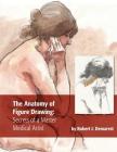 The Anatomy of Figure Drawing: Secrets of a Master Medical Artist By Robert J. Demarest Cover Image